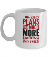 My Career Plans at 5 - Funny Coffee Mug